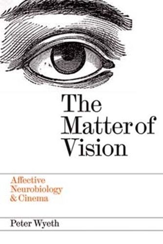 Cover image for The Matter of Vision: Affective Neurobiology & Cinema