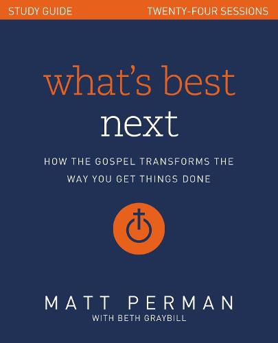 Cover image for What's Best Next Study Guide: How the Gospel Transforms the Way You Get Things Done