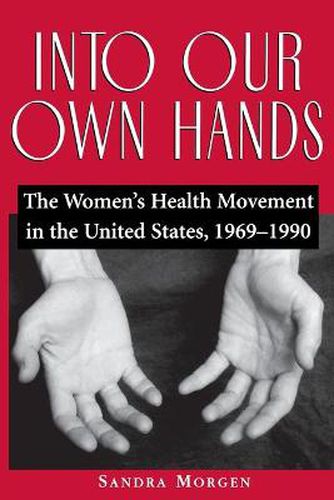 Cover image for Into Our Own Hands: The Women's Health Movement in the United States, 1969-1990