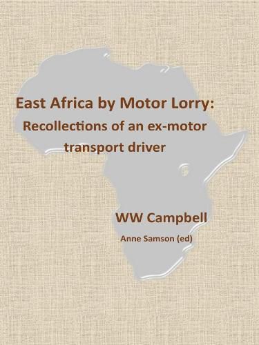 Cover image for East Africa by Motor Lorry: Recollections of an ex-motor transport driver