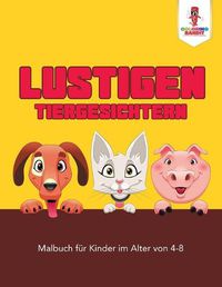 Cover image for Lustigen Tiergesichtern: Malbuch fur Kinder im Alter von 4-8