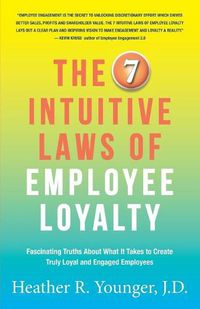 Cover image for The 7 Intuitive Laws of Employee Loyalty: Fascinating Truths About What It Takes to Create Truly Loyal and Engaged Employees