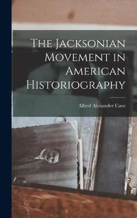 Cover image for The Jacksonian Movement in American Historiography