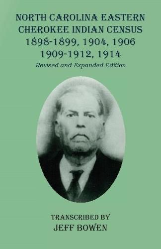 Cover image for North Carolina Eastern Cherokee Indian Census 1898-1899, 1904, 1906, 1909-1912, 1914: Revised and Expanded Edition