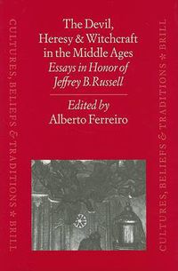 Cover image for The Devil, Heresy and Witchcraft in the Middle Ages: Essays in Honor of Jeffrey B. Russell