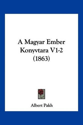Cover image for A Magyar Ember Konyvtara V1-2 (1863)