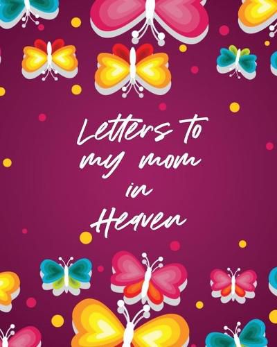 Cover image for Letters To My Mom In Heaven: Wonderful Mom - Heart Feels Treasure - Keepsake Memories - Grief Journal