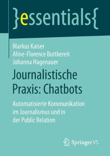 Cover image for Journalistische Praxis: Chatbots: Automatisierte Kommunikation Im Journalismus Und in Der Public Relation