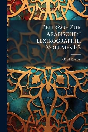 Cover image for Beitr GE Zur Arabischen Lexikographie, Volumes 1-2