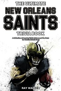 Cover image for The Ultimate New Orleans Saints Trivia Book: A Collection of Amazing Trivia Quizzes and Fun Facts for Die-Hard Saints Fans!