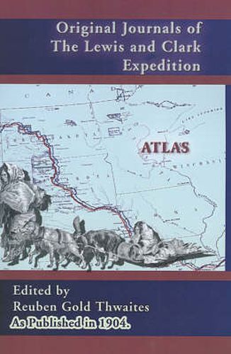 Cover image for Atlas Accompanying the Original Journals of the Lewis and Clark Expedition: 1804-1806