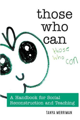 Cover image for Those Who Can: A Handbook for Social Reconstruction and Teaching