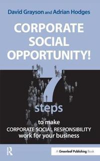 Cover image for Corporate Social Opportunity!: Seven Steps to Make Corporate Social Responsibility Work for your Business