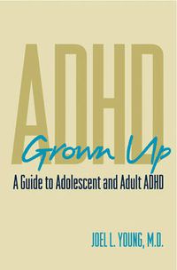 Cover image for ADHD Grownup: Evaluation, Diagnosis and Treatment of Adolescents and Adults