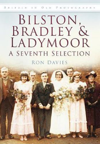 Bilston, Bradley and Ladymoor: A Seventh Selection: Britain in Old Photographs