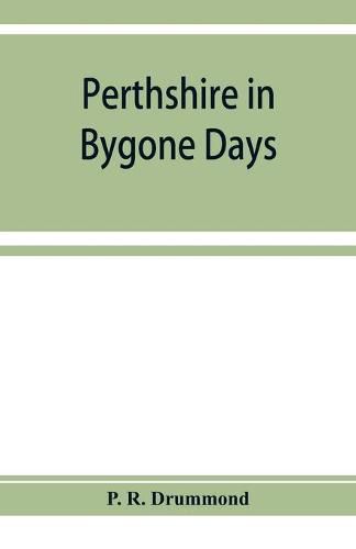 Cover image for Perthshire in bygone days: one hundred biographical essays