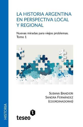 Cover image for La historia argentina en perspectiva local y regional: Nuevas miradas para viejos problemas