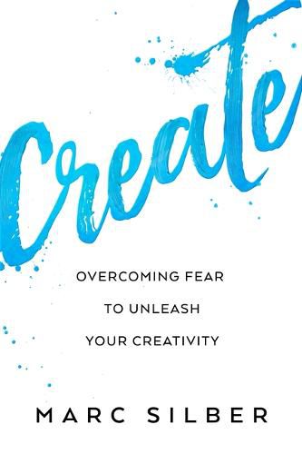 Cover image for Create: Overcoming Fear to Unleash Your Creativity (Photography Art Book, Creative Thinking, Creative Expression, and Readers of Steal Like an Artist)