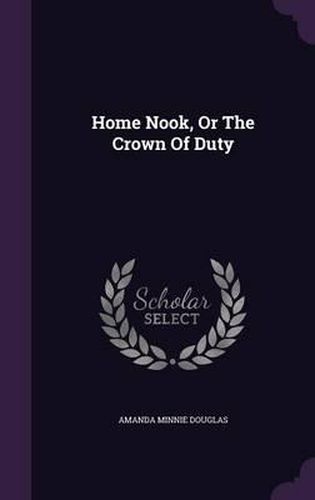 Cover image for Home Nook, or the Crown of Duty