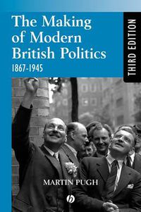 Cover image for The Making of Modern British Politics, 1867-1945