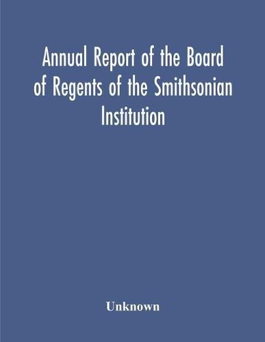 Cover image for Annual Report Of The Board Of Regents Of The Smithsonian Institution; Showing The Operations, Expenditures, And Condition Of The Institution For The Year Ended June 30, 1952