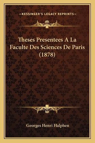 Theses Presentees a la Faculte Des Sciences de Paris (1878)