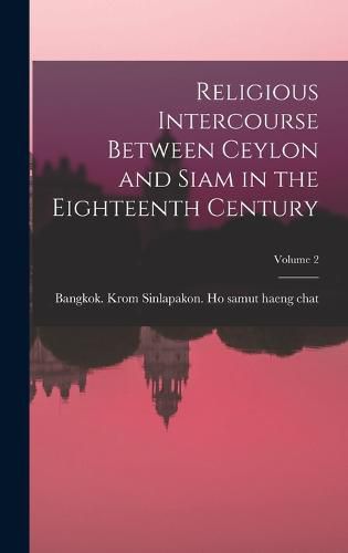 Cover image for Religious Intercourse Between Ceylon and Siam in the Eighteenth Century; Volume 2