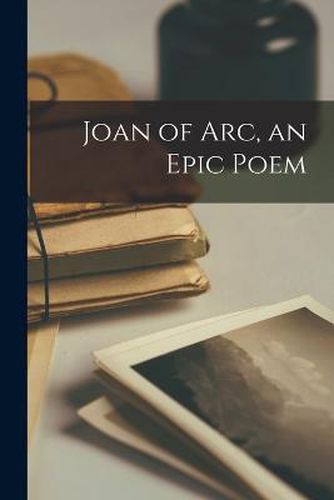 Cover image for Joan of Arc, an Epic Poem