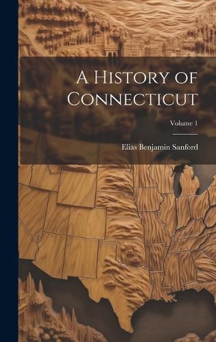 Cover image for A History of Connecticut; Volume 1