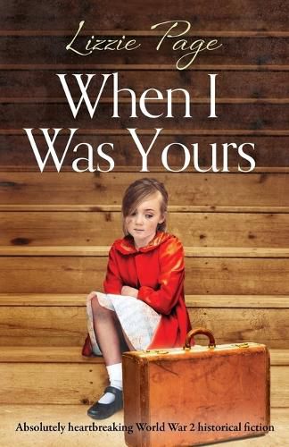 Cover image for When I Was Yours: Absolutely heartbreaking world war 2 historical fiction