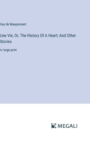 Cover image for Une Vie, Or, The History Of A Heart; And Other Stories