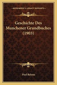 Cover image for Geschichte Des Munchener Grundbuches (1903)