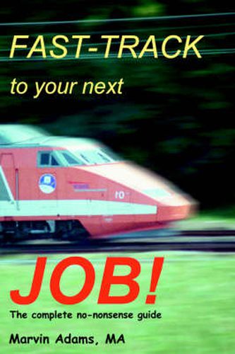 Cover image for Fast-Track to Your Next Job!: The Complete No-nonsense Guide