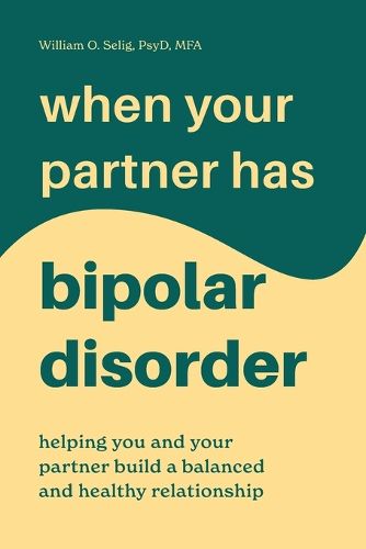 Cover image for When Your Partner Has Bipolar Disorder: Helping You and Your Partner Build a Balanced and Healthy Relationship