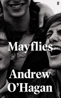 Cover image for Mayflies: 'A stunning novel.' Graham Norton