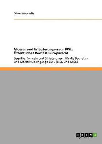 Cover image for Glossar und Erlauterungen zur BWL: OEffentliches Recht & Europarecht: Begriffe, Formeln und Erlauterungen fur die Bachelor- und Masterstudiengange BWL (B.Sc. und M.Sc.)