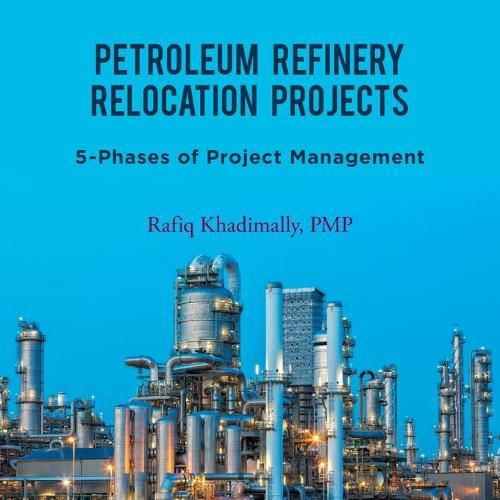 Cover image for Petroleum Refinery Relocation Projects: 5-Phases of Project Management