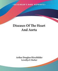 Cover image for Diseases Of The Heart And Aorta