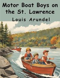 Cover image for Motor Boat Boys on the St. Lawrence