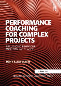 Cover image for Performance Coaching for Complex Projects: Influencing Behaviour and Enabling Change