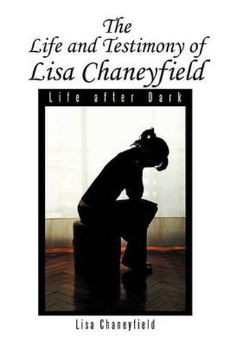 Cover image for Life and Testimony of Lisa Chaneyfield: Life after Dark