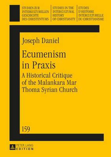 Cover image for Ecumenism in Praxis: A Historical Critique of the Malankara Mar Thoma Syrian Church