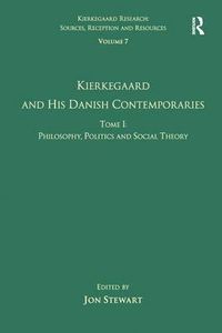 Cover image for Volume 7, Tome I: Kierkegaard and his Danish Contemporaries - Philosophy, Politics and Social Theory