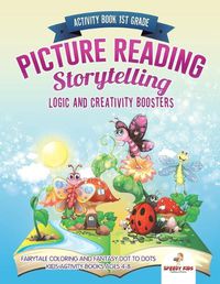 Cover image for Activity Book 1st Grade. Picture Reading Storytelling. Logic and Creativity Boosters: Fairytale Coloring and Fantasy Dot to Dots. Kids Activity Books Ages 4-8