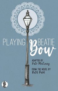 Cover image for Playing Beatie Bow: adapted by Kate Mulvany from the novel by Ruth Park