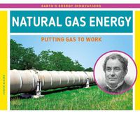 Cover image for Natural Gas Energy: Putting Gas to Work