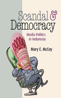 Cover image for Scandal and Democracy: Media Politics in Indonesia