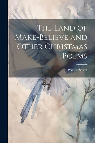 Cover image for The Land of Make-Believe and Other Christmas Poems