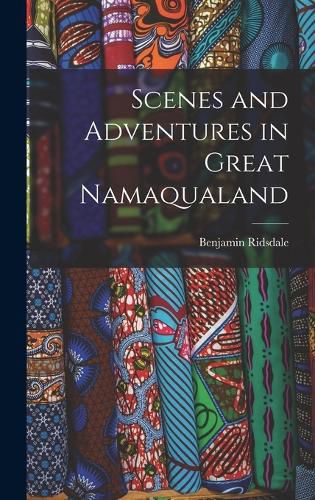 Cover image for Scenes and Adventures in Great Namaqualand