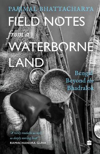 Cover image for Field Notes from a Waterborne Land: Bengal Beyond the Bhadralok